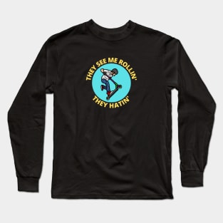 They See Me Rollin They Hatin | Scooter Pun Long Sleeve T-Shirt